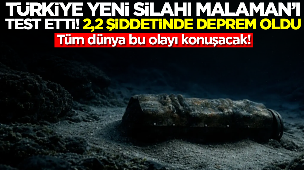 Tüm dünya bu olayı konuşacak: Türkiye yeni silahı MALAMAN'ı test etti, 2,2 şiddetinde deprem oldu