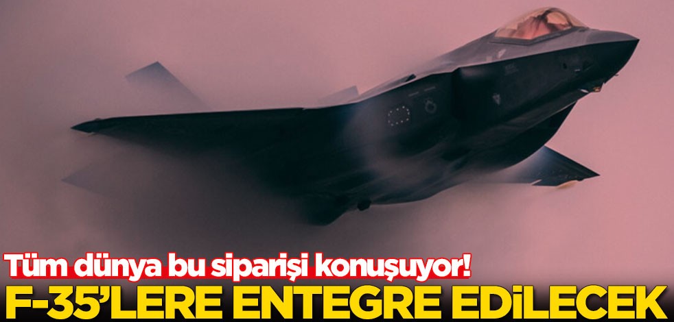 Tüm dünya bu siparişi konuşuyor! F-35'lere entegre edilecek