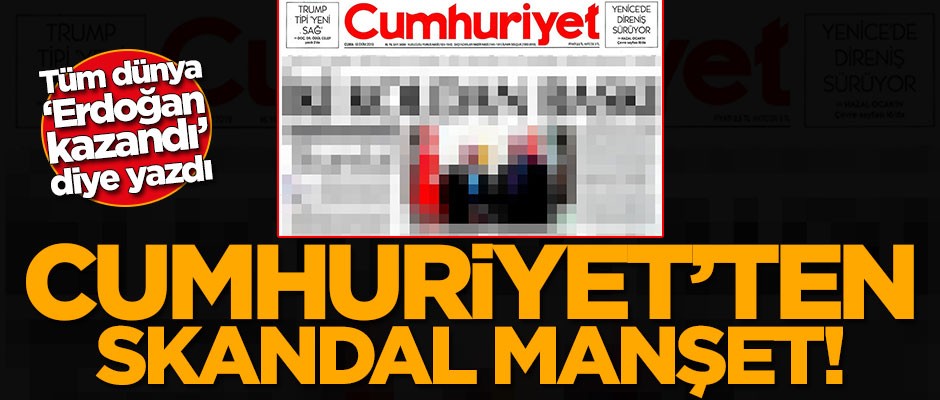 Tüm dünya 'Erdoğan kazandı' diye yazdı! Cumhuriyet'ten skandal manşet