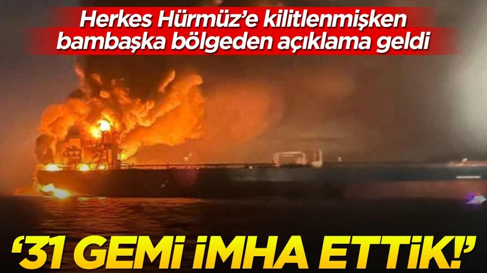 Tüm dünya Hürmüz’e kilitlenmişken bambaşka bölgeden açıklama geldi! "31 gemi imha ettik!"