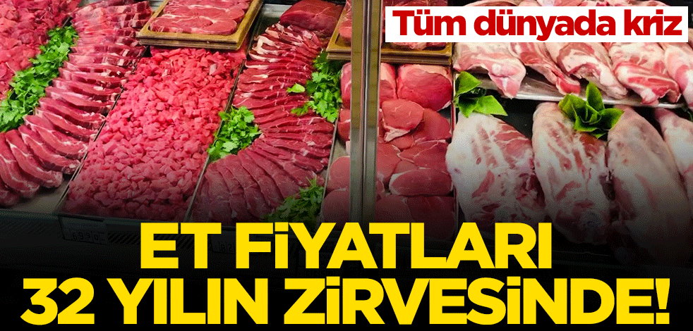 Tüm dünyada kriz... Et fiyatları dünyada 32 yılın zirvesinde!
