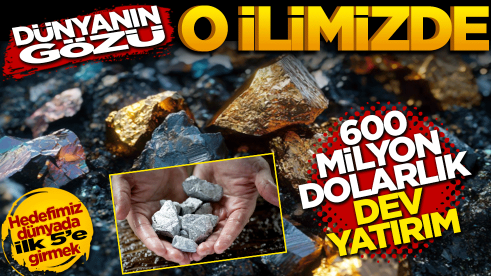 Tüm dünyanın gözü o ilimizde! 600 milyon dolarlık dev yatırım için düğmeye basıldı
