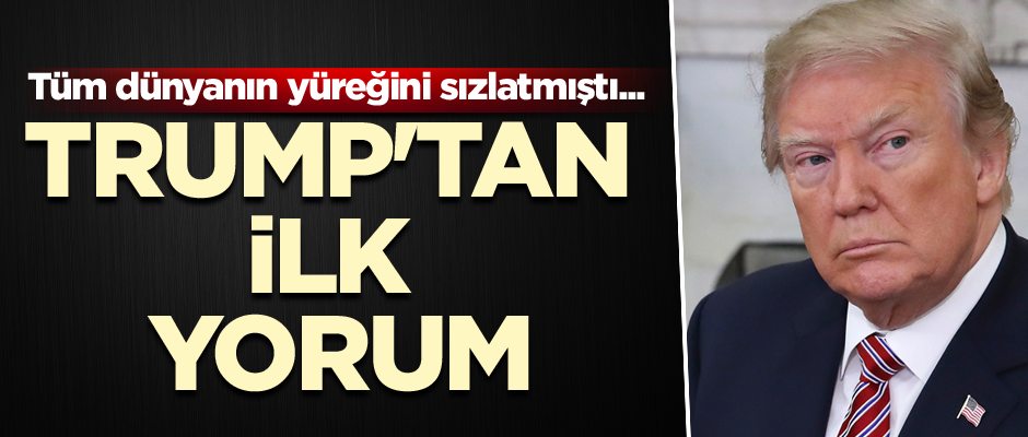 Tüm dünyanın yüreğini sızlatmıştı... Trump'tan ilk yorum