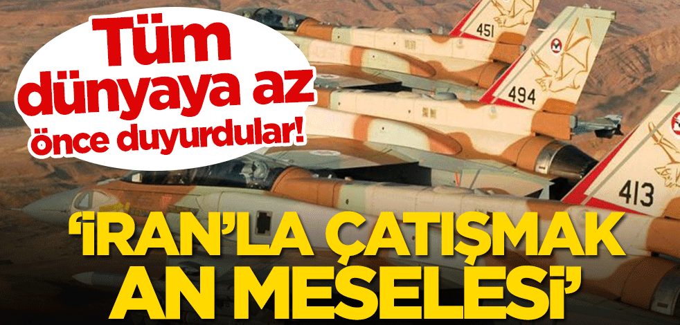 Tüm dünyaya duyurdular! ‘İran’la çatışmak an meselesi’