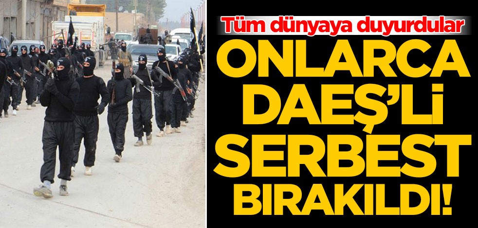 Tüm dünyaya duyurdular! Onlarca DAEŞ'li serbest bırakıldı