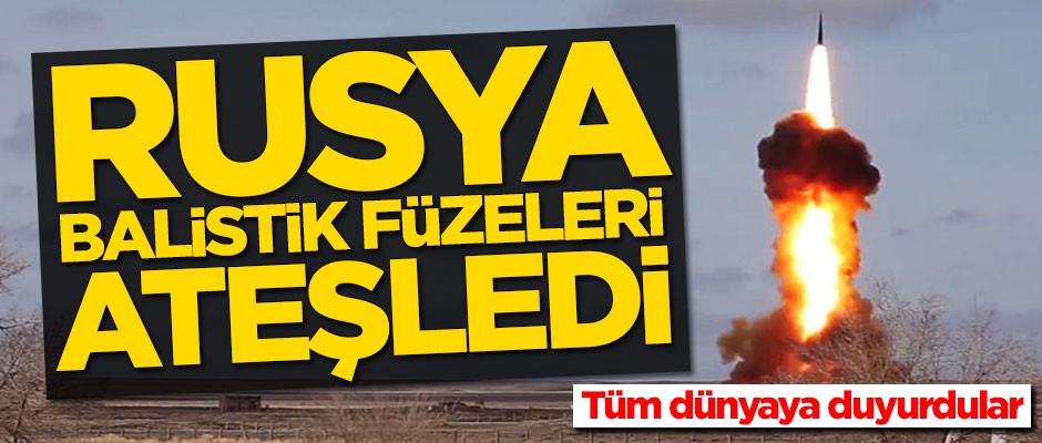 Tüm dünyaya duyurdular! Rusya balistik füzeleri ateşledi