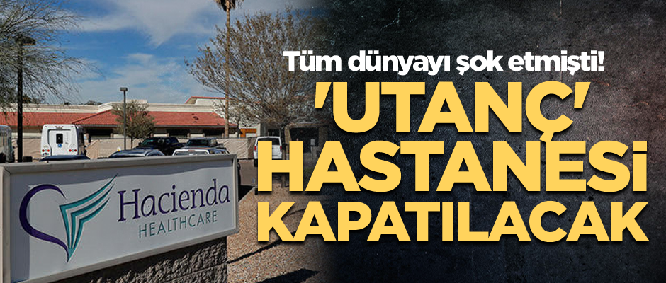 Tüm dünyayı şok etmişti! 'Utanç' hastanesi kapatılacak