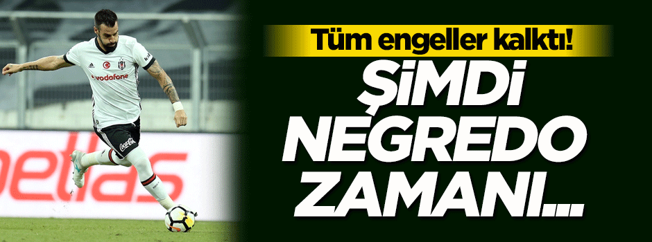 Tüm engeller kalktı! Şimdi Negredo zamanı...