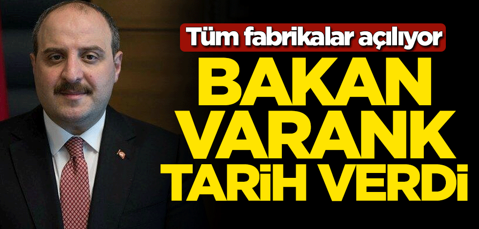 Tüm fabrikalar açılıyor! Bakan Mustafa Varank tarih verdi