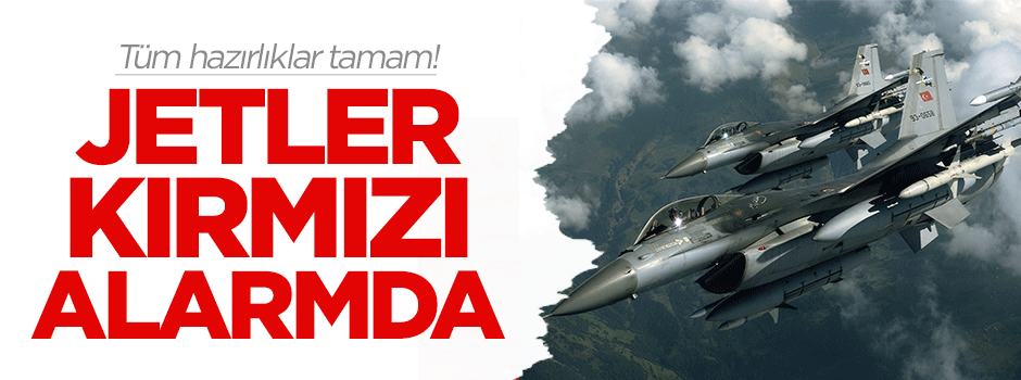 Tüm hazırlıklar tamam! Jetler kırmızı alarmda