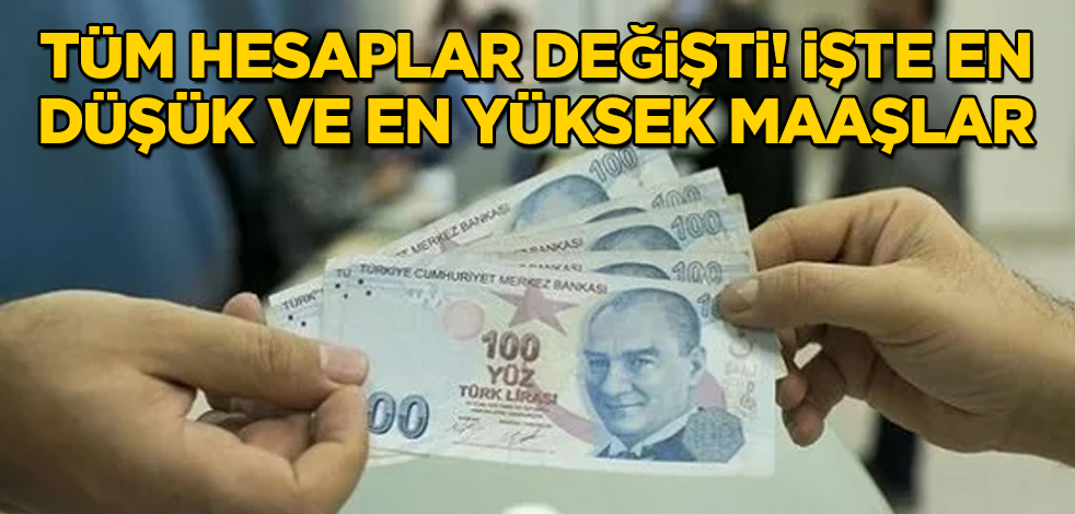Tüm hesaplar değişti! İşte en düşük ve en yüksek maaşlar