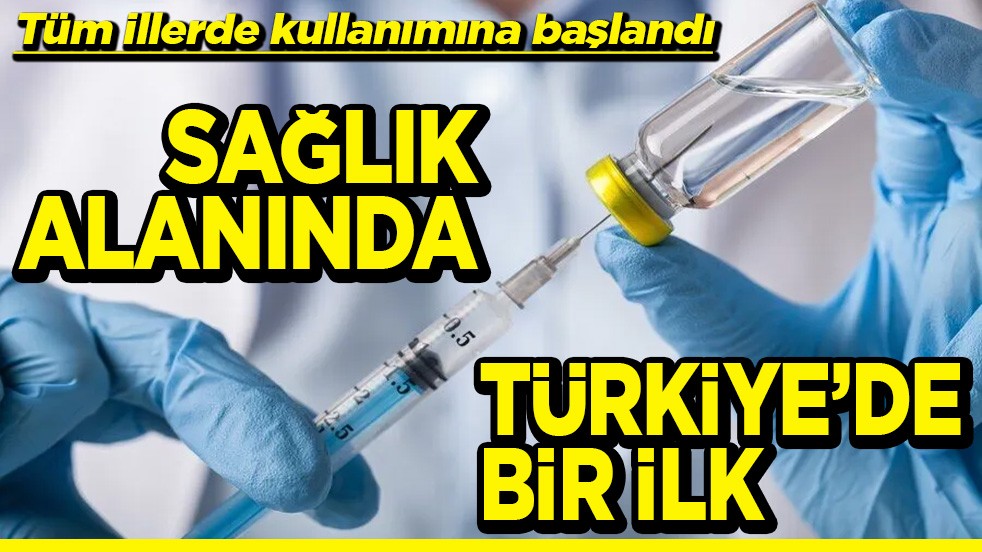Tüm illerde kullanımına başlandı Sağlık alanında Türkiye'de bir ilk