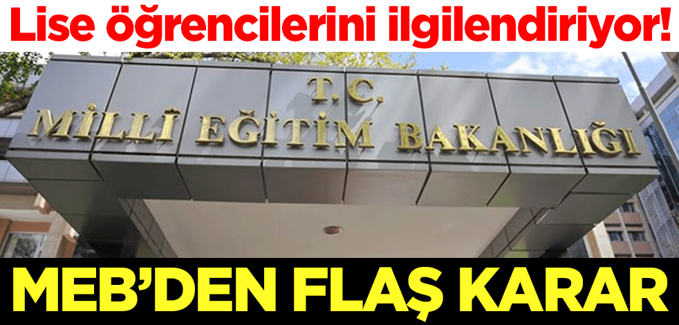 Tüm lise öğrencilerini ilgilendiriyor! Milli Eğitim Bakanlığı'ndan flaş karar