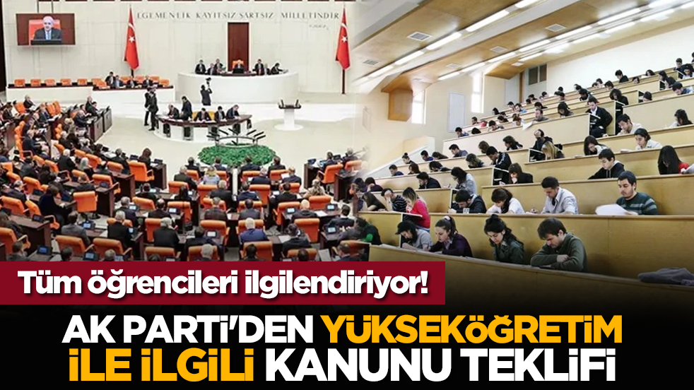 Tüm öğrencileri ilgilendiriyor! AK Parti'den Yükseköğretim ile ilgili kanunu teklifi