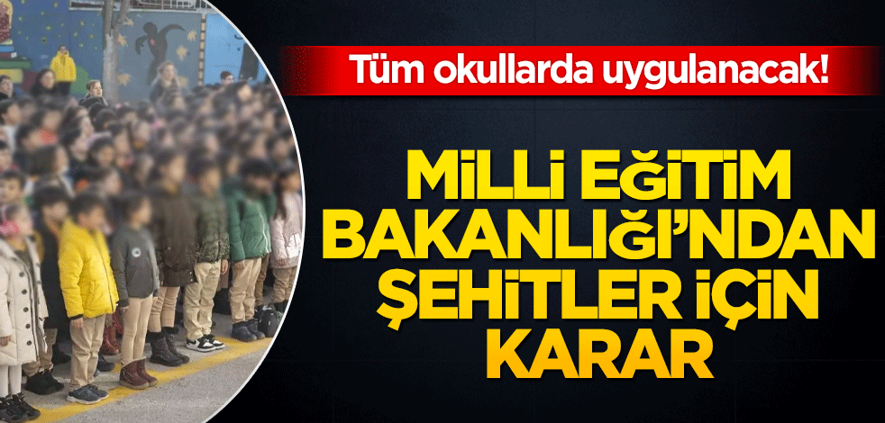 Tüm okullarda uygulanacak! Milli Eğitim Bakanlığı'ndan şehitler için karar