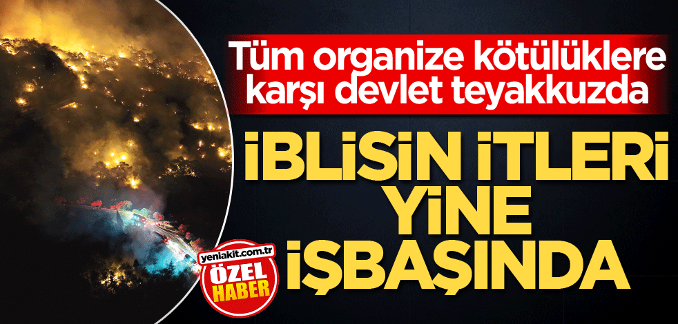 Tüm organize kötülüklere karşı devlet teyakkuzda! İblisin itleri yine işbaşında