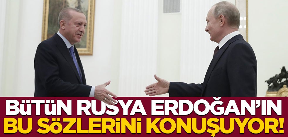 Tüm Rusya, Erdoğan'ın bu sözlerini konuşuyor!