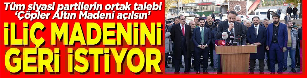 Tüm siyasi partilerin ortak talebi ‘Çöpler Altın Madeni açılsın’ İliç madenini geri istiyor