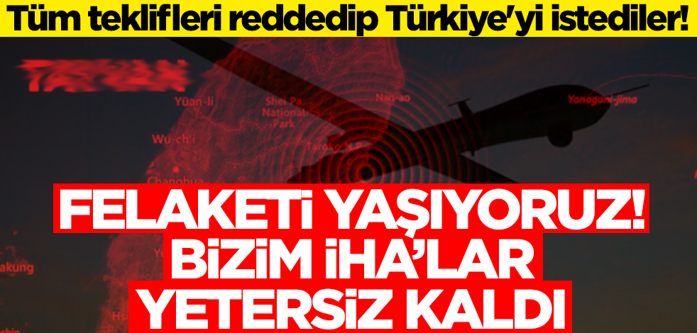 Tüm teklifleri reddedip Türkiye'yi istediler! Felaketi yaşıyoruz, bizim İHA'lar yetersiz kaldı