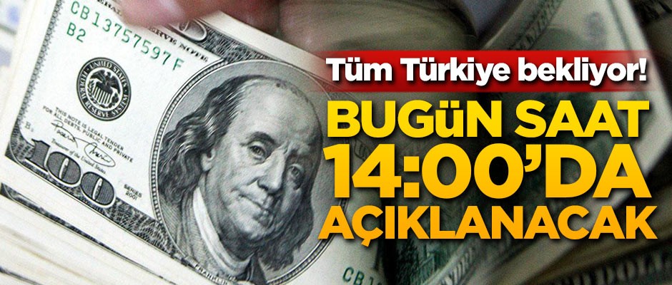 Tüm Türkiye bekliyor! Saat 14:00'da açıklanacak