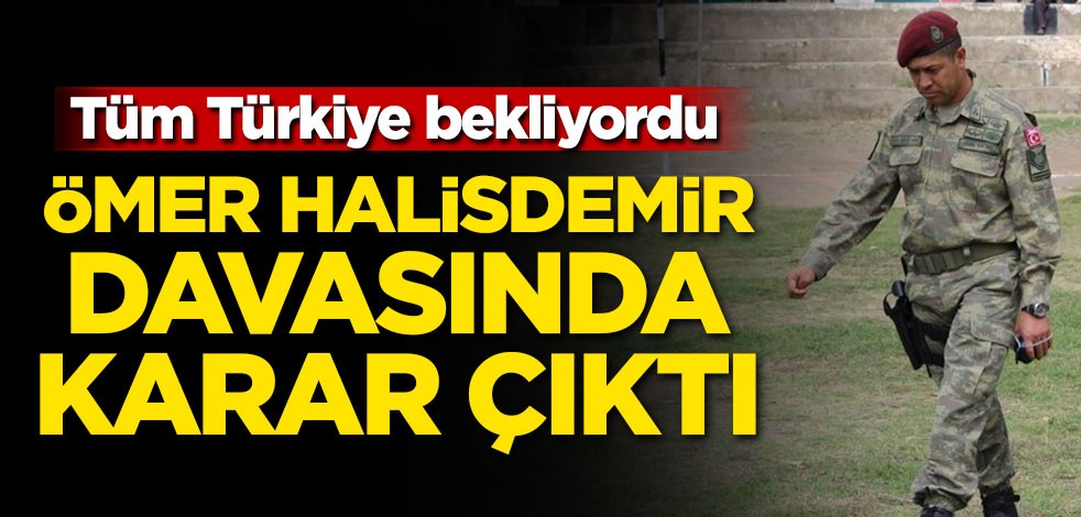 Tüm Türkiye bekliyordu! Ömer Halisdemir davasında karar çıktı