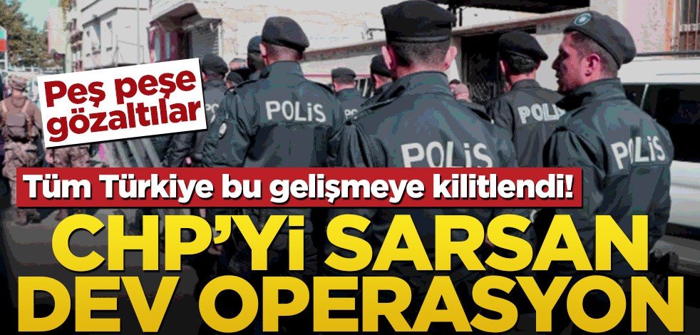 Tüm Türkiye bu gelişmeye kilitlendi! CHP’yi sarsan dev operasyon