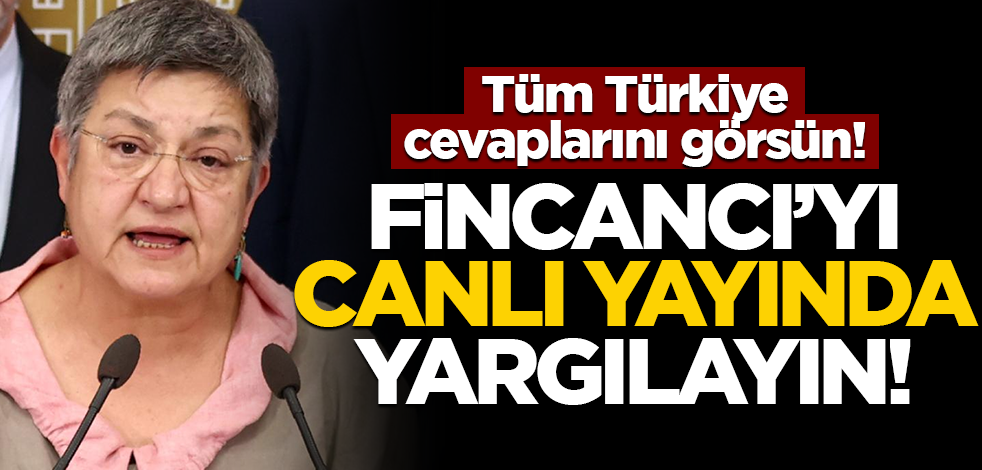 Tüm Türkiye cevaplarını görsün! Fincancı’yı canlı yayında yargılayın!