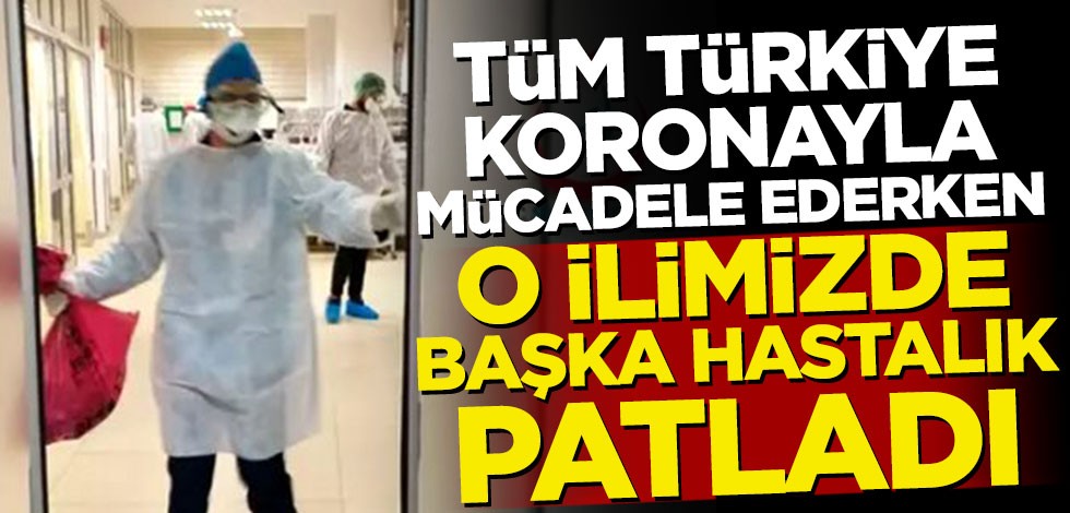 Tüm Türkiye koronayla mücadele ederken o ilimizde başka hastalık patladı