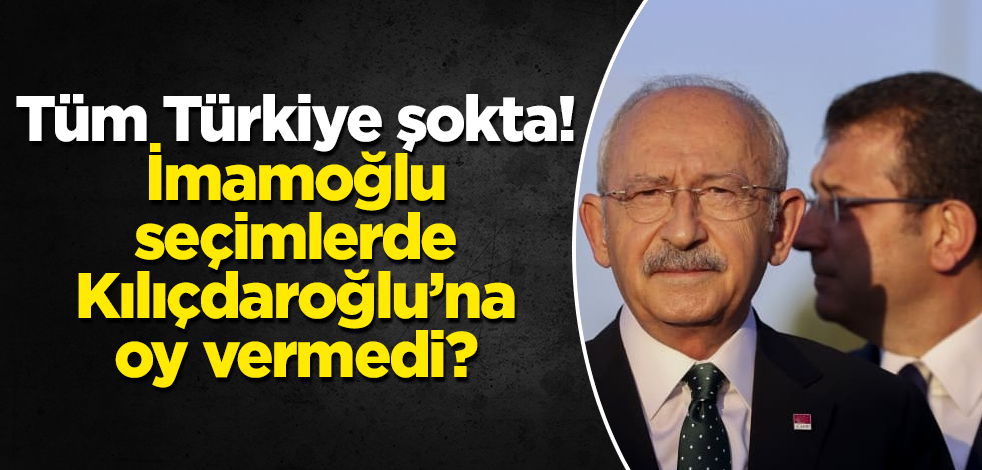 Tüm Türkiye şokta! İmamoğlu seçimlerde Kılıçdaroğlu’na oy vermedi?