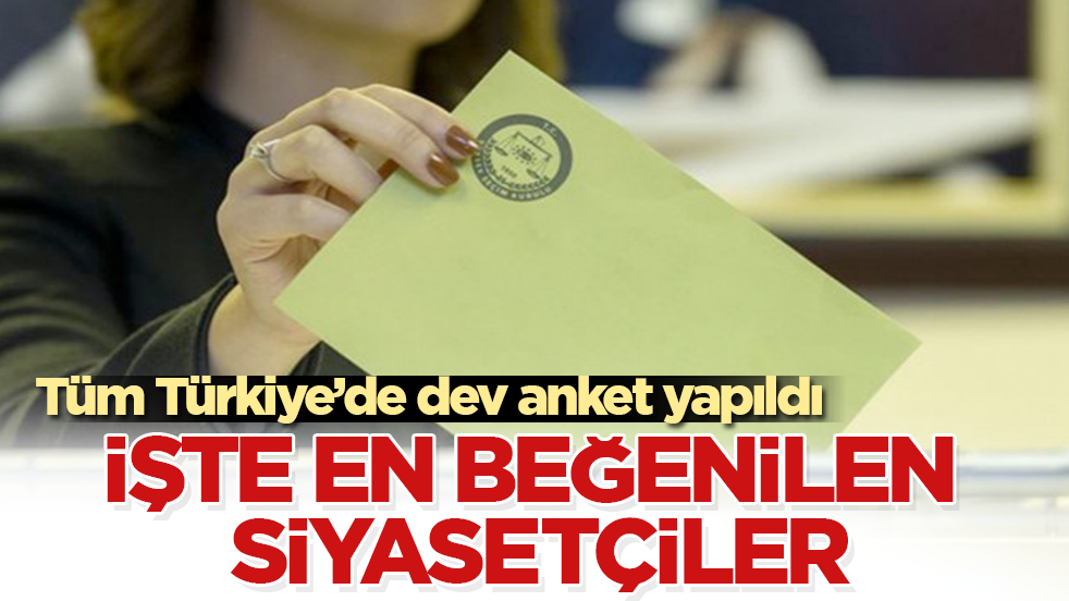 Tüm Türkiye’de dev anket yapıldı! İşte en beğenilen siyasetçiler 