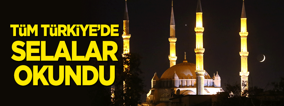 Tüm Türkiye'de selalar okundu