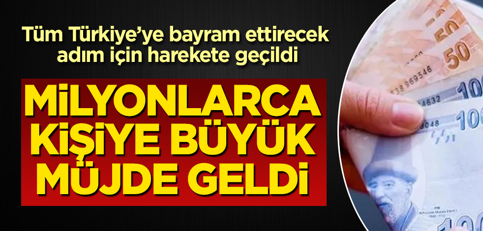 Tüm Türkiye’ye bayram ettirecek adım için harekete geçildi! Milyonlarca kişiye büyük müjde geldi