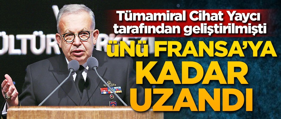 Tümamiral Cihat Yaycı geliştirmişti! Ünü Fransa'ya kadar uzandı