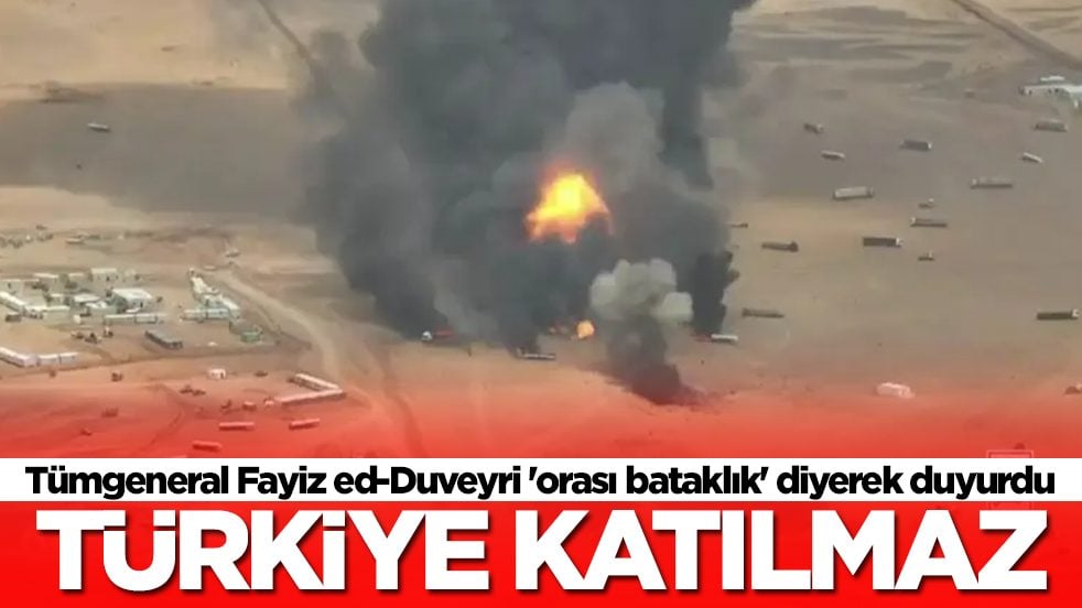 Tümgeneral Fayiz ed-Duveyri 'orası bataklık' diyerek duyurdu: Türkiye katılmaz