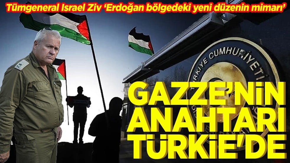 Tümgeneral Israel Ziv "Erdoğan bölgedeki yeni düzenin mimarı" Gazze'nin anahtarı türkiye'de