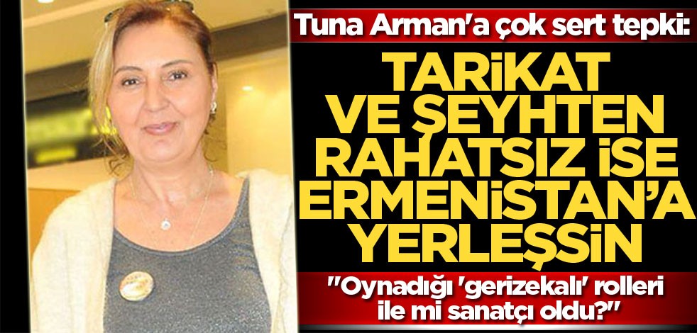 Tuna Arman'a çok sert tepki: Tarikat ve şeyhten rahatsız ise Ermenistan'a yerleşsin