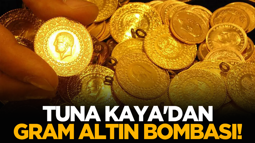 Tuna Kaya'dan gram altın bombası!