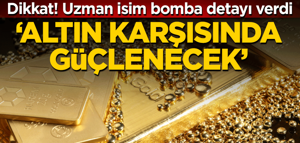 Tunç Şatıroğlu'ndan önemli açıklama! ‘Altın karşısında güçlenecek’
