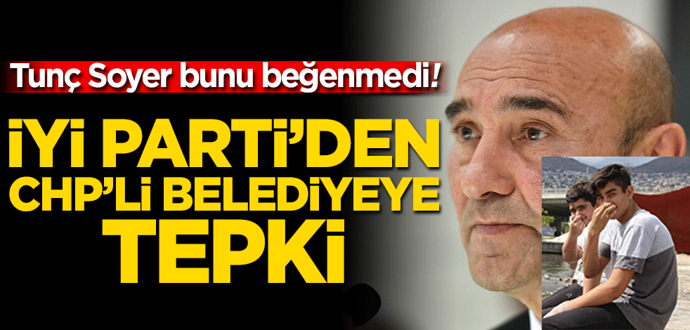Tunç Soyer bunu beğenmedi! CHP'nin ittifak ortağı İyi Parti'den İzmir Belediyesi'ne tepki