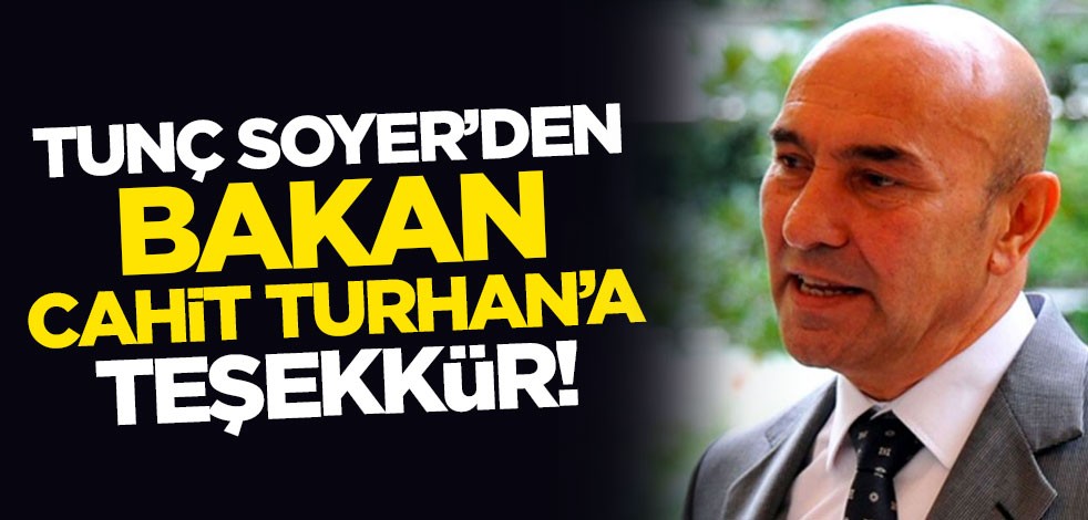 Tunç Soyer'den Bakan Cahit Turhan'a teşekkür