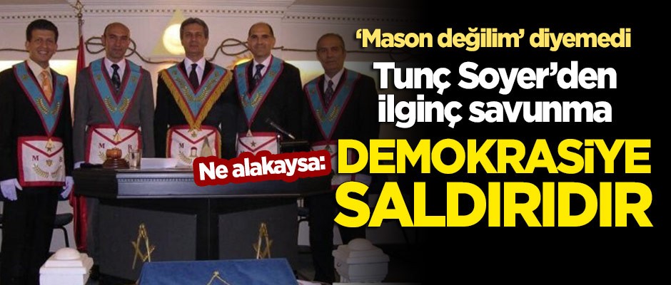 Tunç Soyer'den ilginç savunma! 'Mason değilim' diyemedi: Demokrasiye saldırıdır