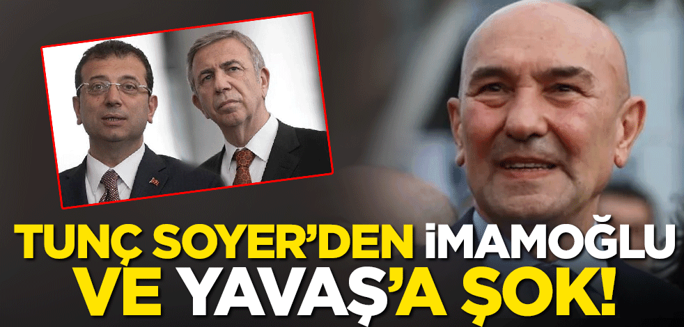 Tunç Soyer’den İmamoğlu ve Yavaş’a şok!