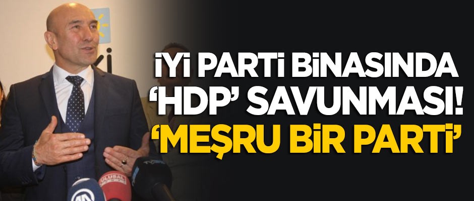Tunç Soyer'den İYİ Parti binasında 'HDP' savunması: Meşru bir parti