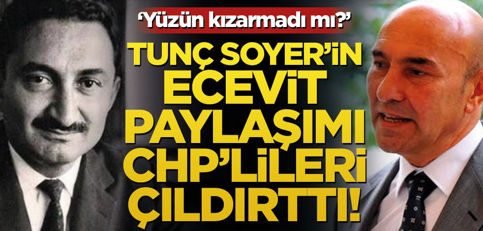Tunç Soyer’in Ecevit paylaşımı CHP’lileri çıldırttı! ‘Yüzün kızarmadı mı?’