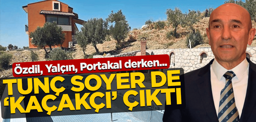 Tunç Soyer’in sulama havuzu ve tesis izni alıp villa yaptırdığı ortaya çıktı