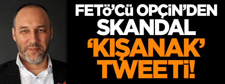 Tuncay Opçin'den skandal 'Kışanak' tweeti!