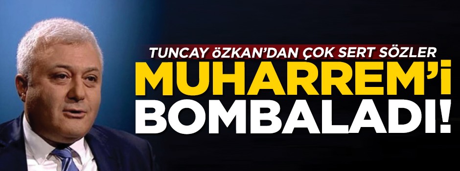 Tuncay Özkan Muharrem'i bombaladı! Çok sert sözler