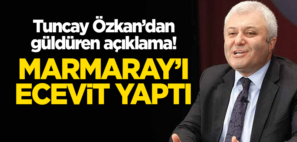 Tuncay Özkan'dan güldüren açıklama: Marmaray'ı Ecevit yaptı!