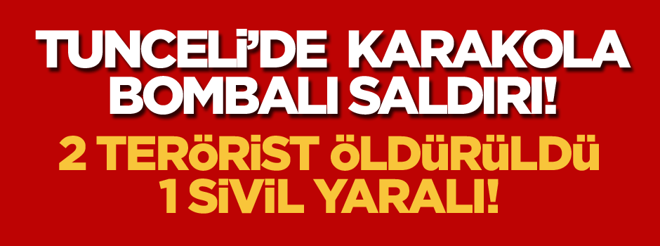 Tunceli'de karakola bombalı saldırı!