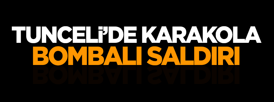 Tunceli'de karakola bombalı saldırı